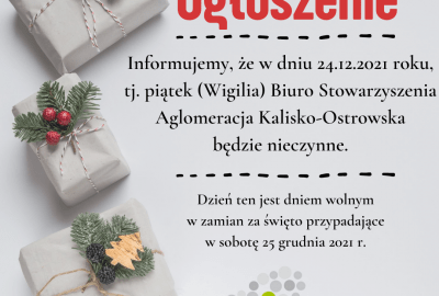 informujemy ze w dniu 24.12.2021 roku tj. piatek wigilia biuro stowarzyszenia aglomeracja kalisko ostrowska jest nieczynne. 400x270 - 24 grudnia 2021 r. (Wigilia) Biuro Stowarzyszenia Aglomeracja Kalisko-Ostrowska będzie nieczynne.