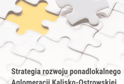 zajawka strategia 400x270 - OGŁOSZENIE ZARZĄDU STOWARZYSZENIA AGLOMERACJA KALISKO-OSTROWSKA Z DNIA 6 MARCA 2023 ROKU W SPRAWIE PRZEPROWADZENIA KONSULTACJI SPOŁECZNYCH PROJEKTU „STRATEGII ROZWOJU PONADLOKALNEGO AGLOMERACJI KALISKO-OSTROWSKIEJ DO 2030 ROKU”.
