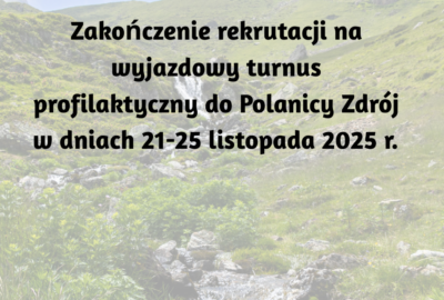 aktualizacja zakonczenie turnusu 400x270 - Aktualizacja – Zakończenie rekrutacji na wyjazdowy turnus profilaktyczny