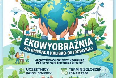 Plakat SAKO ekowyobraznia 400x270 - Konkurs plastyczno-fotograficzny „EkoWyobraźnia Aglomeracji Kalisko-Ostrowskiej”.