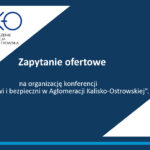 zapyt ofert konfer zdr 2026 150x150 - ZAWIADOMIENIE O WYBORZE NAJKORZYSTNIEJSZEJ OFERTY I UDZIELENIU ZAMÓWIENIA NA ORGANIZACJĘ KONFERENCJI PN.:„ZDROWI I BEZPIECZNI W AGLOMERACJI KALISKO OSTROWSKIEJ”.